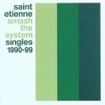 Saint Etienne Smash The System Singles 1990-99 Формат: Audio CD Лицензионные товары Характеристики аудионосителей 2005 г Альбом: Импортное издание инфо 3062z.